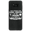 I Love Someone with Lung Cancer to The Moon and Back to Infinity Samsung Galaxy S8