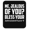 ME, JEALOUS OF YOU? Mousepad