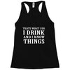 i drink i know Racerback Tank