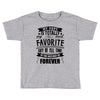 My Pops Is Totally My Most Favorite Guy of All Time in the History of Toddler T-shirt