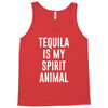 tequila is my spirit animal Tank Top