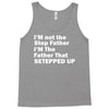 I&rsquo;M not the Step Father I&rsquo;M The Father That STEPPED UP Tank Top