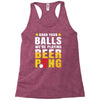 Grab Your Balls We Are Playing Beer Pong Racerback Tank