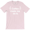 coffee made me do it T-Shirt