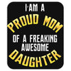 i'm a proud mom of a freaking awesome daughter Mousepad