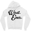 what ever Zipper Hoodie