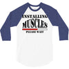 installing muscles 3/4 Sleeve Shirt