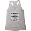 podcasts are the new tv Racerback Tank