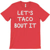 lets taco bout it T-Shirt