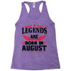 Legends Are Born In August Racerback Tank