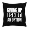 giving up is not an option Throw Pillow