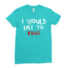 I Would  Like To Rage Ladies Fitted T-Shirt
