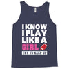 I Know I Play Like A Girl Try To Keep Up Tank Top