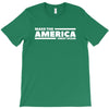 make the america great again T-Shirt
