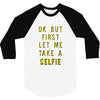 okay but first let me take a selfie 3/4 Sleeve Shirt
