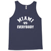 miami vs everybody Tank Top