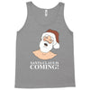 santa is coming Tank Top