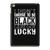 i didn't choose to be black iPad Mini 4