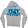 you got the power Zipper Hoodie