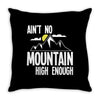 ain`t no mountain high enough Throw Pillow
