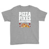 pizza fixes everything Youth Tee