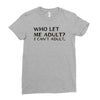 who let me adult i cant adult Ladies Fitted T-Shirt