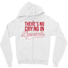 there's no crying in baseball Zipper Hoodie