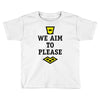 we aim to please Toddler T-shirt