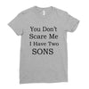 you don's scare me i have two sons Ladies Fitted T-Shirt