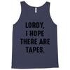Lordy I Hope there Are Tapes Tank Top