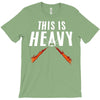 this is heavy T-Shirt