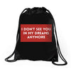 i don't See You in My Dreams Anymore Drawstring Bags