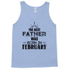 The Best Father Was Born In Februay Tank Top