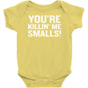 you're killing me smalls Baby Onesie