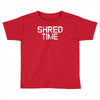 shred time Toddler T-shirt