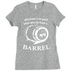 why have a six pack when you can have a barrel Ladies Fitted T-Shirt