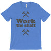 work the shaft T-Shirt