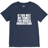if you met my family you would understand V-Neck Tee