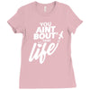 you aint bout that life Ladies Fitted T-Shirt