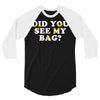 Did You See My Bag 3/4 Sleeve Shirt