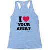 i love your shirt Racerback Tank