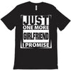 Just One More Girlfriend I Promise T-Shirt