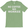 no cofeeee no workeeee T-Shirt