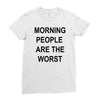 morning people are the worst Ladies Fitted T-Shirt