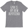 gym is my new boyfriend T-Shirt