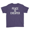 peace is cheaper awesome (2) Youth Tee