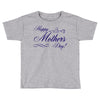 happy mother s day Toddler T-shirt