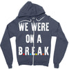 Friends Quote - We Were On A Break Zipper Hoodie