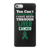you can't scare or beat me i have been through liver cancer iPhone 7 Case