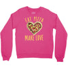eat pizza make love Crewneck Sweatshirt